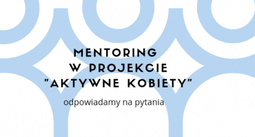 Mentoring w projekcie ,,Aktywne kobiety